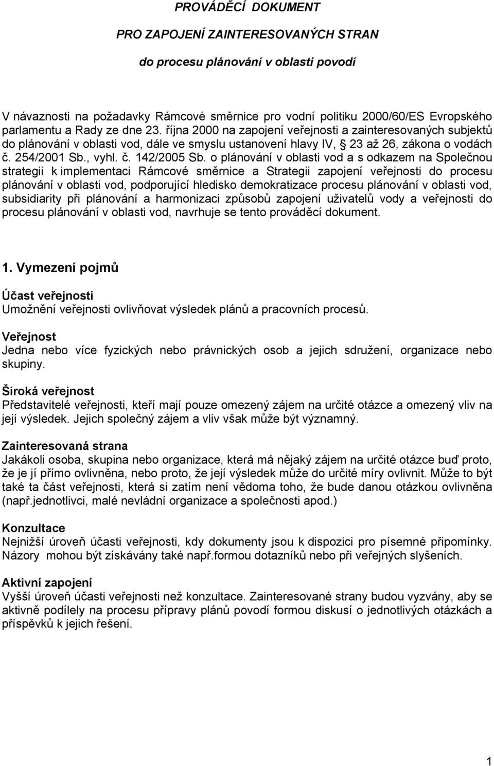 o plánování v oblasti vod a s odkazem na Společnou strategii k implementaci Rámcové směrnice a Strategii zapojení veřejnosti do procesu plánování v oblasti vod, podporující hledisko demokratizace