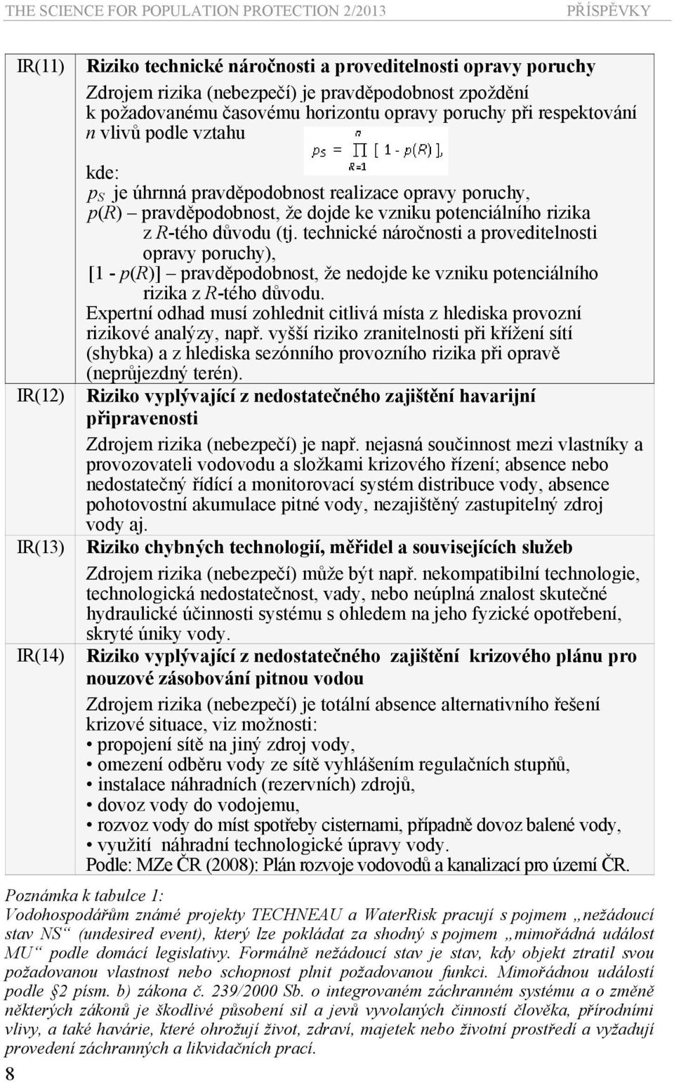 potenciálního rizika z R-tého důvodu (tj. technické náročnosti a proveditelnosti opravy poruchy), [1 - p(r)] pravděpodobnost, že nedojde ke vzniku potenciálního rizika z R-tého důvodu.