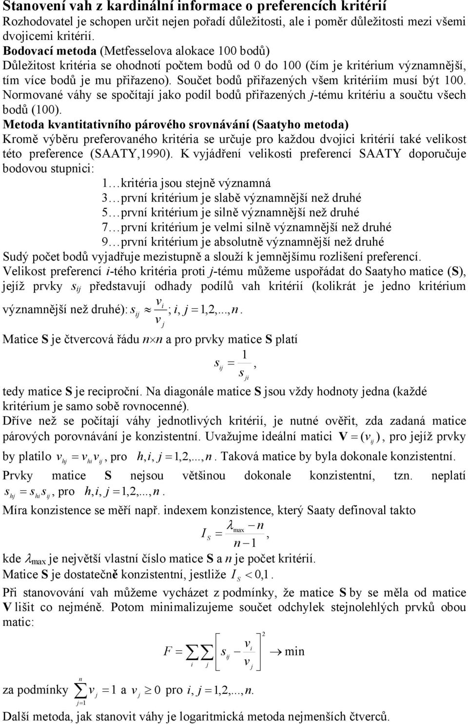 Normovaé váh se spočítaí ako poíl boů přřazeých -tému krtéru a součtu všech boů (00).