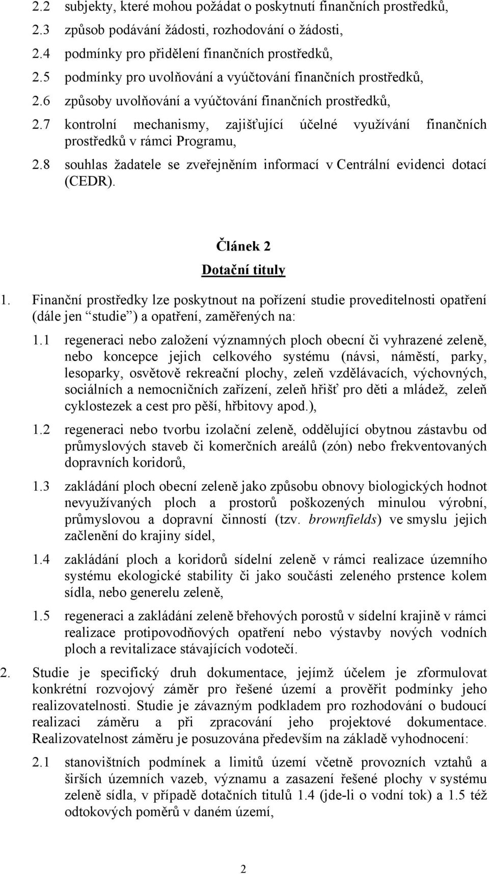 7 kontrolní mechanismy, zajišťující účelné využívání finančních prostředků v rámci Programu, 2.8 souhlas žadatele se zveřejněním informací v Centrální evidenci dotací (CEDR).