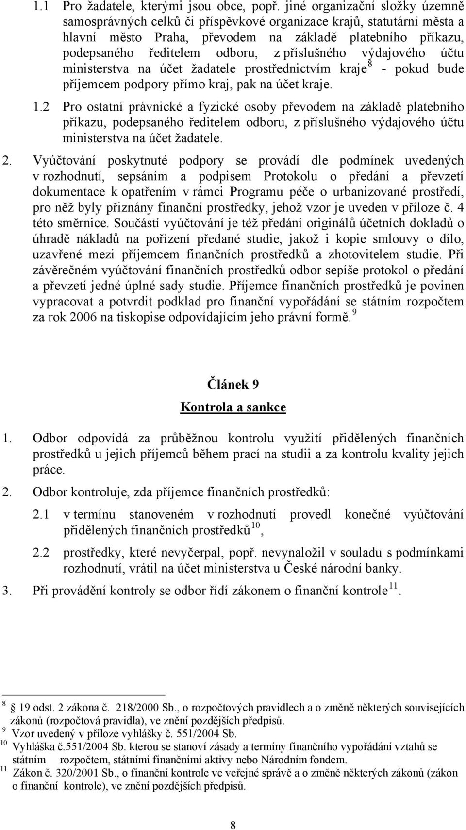 příslušného výdajového účtu ministerstva na účet žadatele prostřednictvím kraje 8 - pokud bude příjemcem podpory přímo kraj, pak na účet kraje. 1.