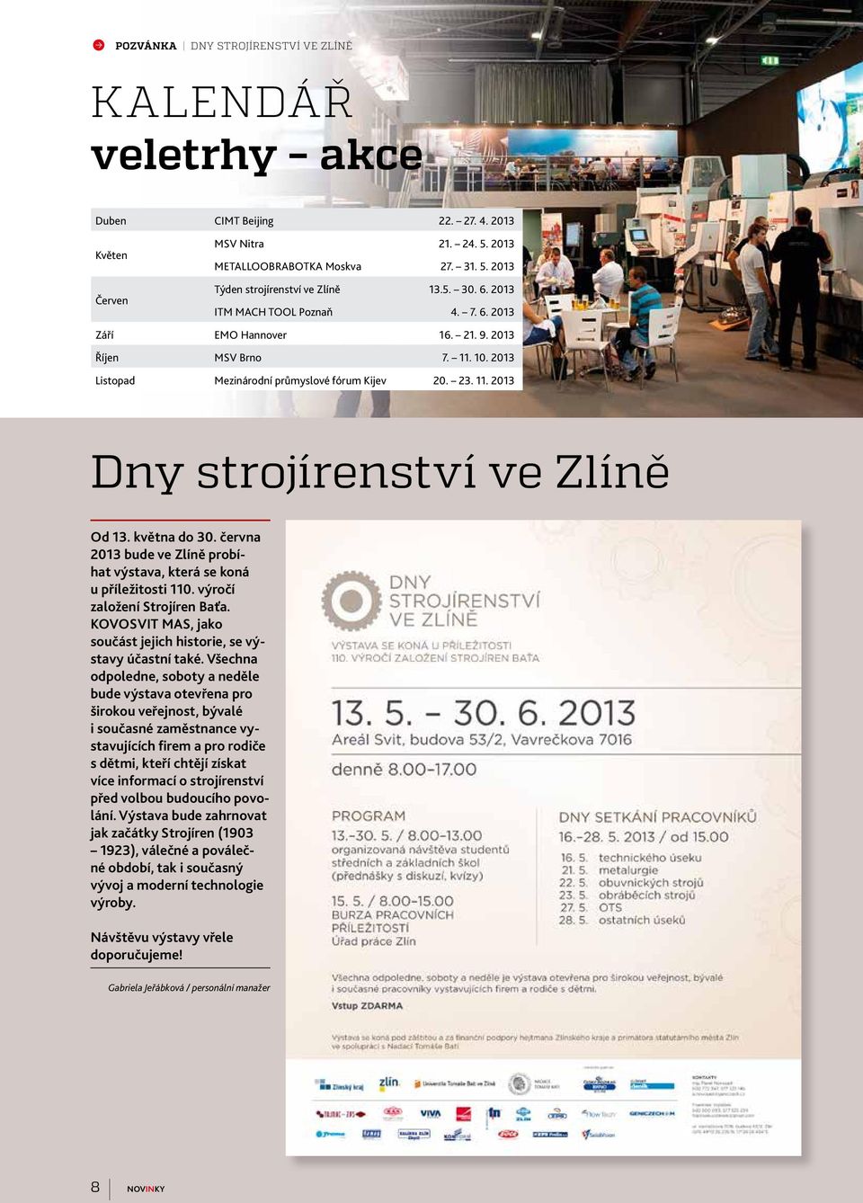 května do 30. června 2013 bude ve Zlíně probíhat výstava, která se koná u příležitosti 110. výročí založení Strojíren Baťa. KOVOSVIT MAS, jako součást jejich historie, se výstavy účastní také.