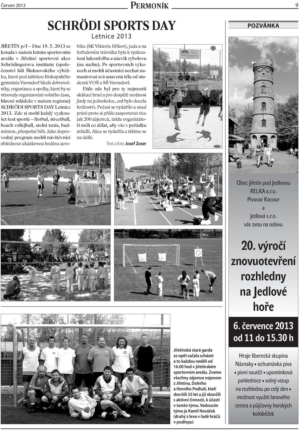 dobrovolníky, organizace a spolky, které by se věnovaly organizování volného času, hlavně mládeže v našem regionu) SCHRÖDI SPORTS DAY Letnice 2013.