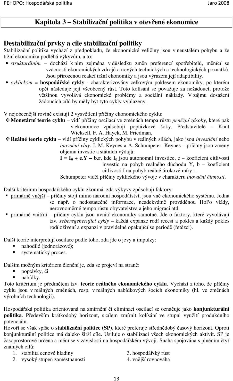 poznatků. Jsou přirozenou reakcí tržní ekonomiky a jsou výrazem její adaptibility.