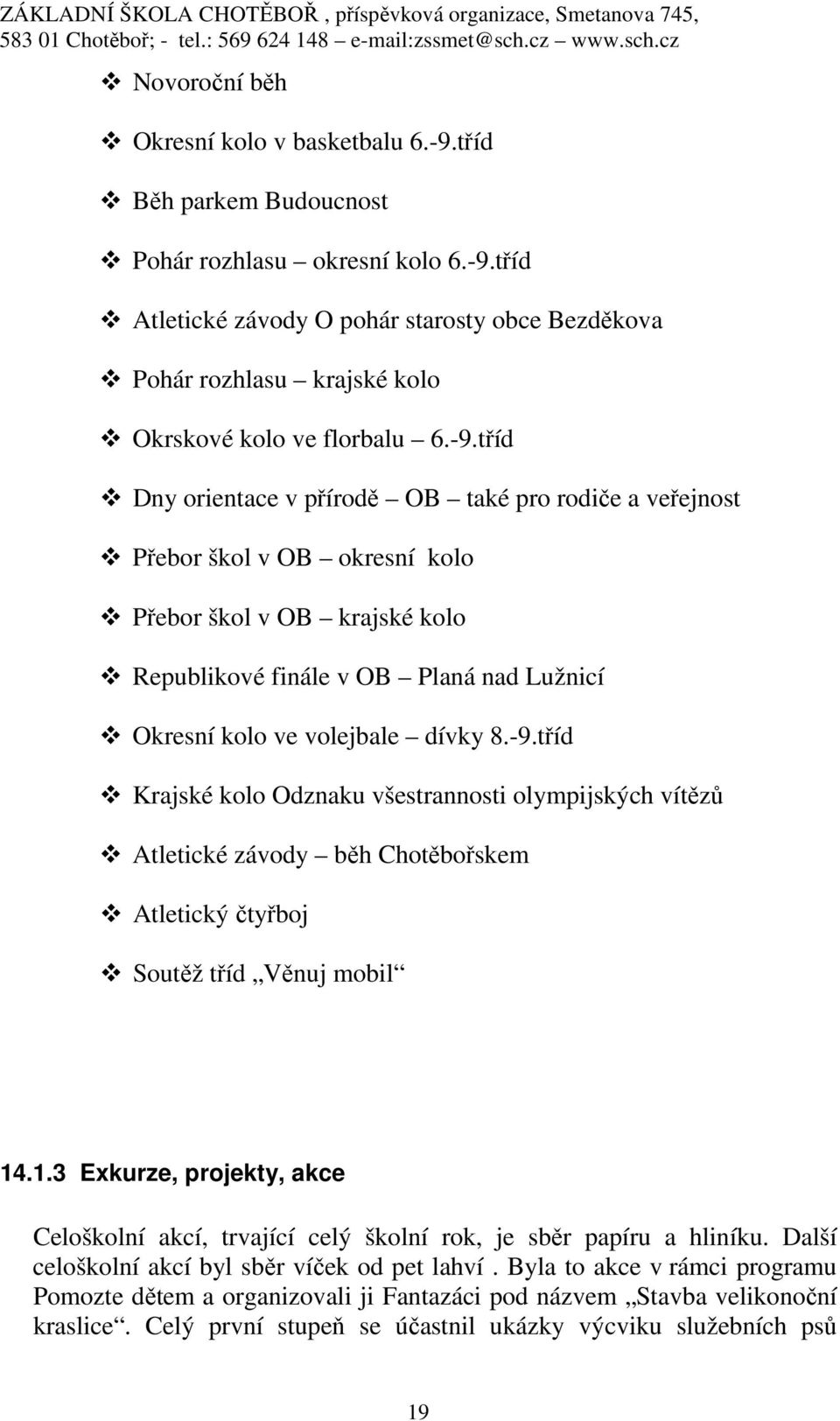 -9.tříd Krajské kolo Odznaku všestrannosti olympijských vítězů Atletické závody běh Chotěbořskem Atletický čtyřboj Soutěž tříd Věnuj mobil 14