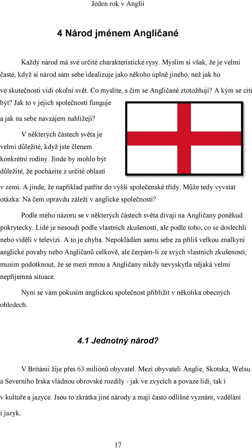 Jak to v jejich společnosti funguje a jak na sebe navzájem nahlížejí? V některých částech světa je velmi důležité, když jste členem konkrétní rodiny.