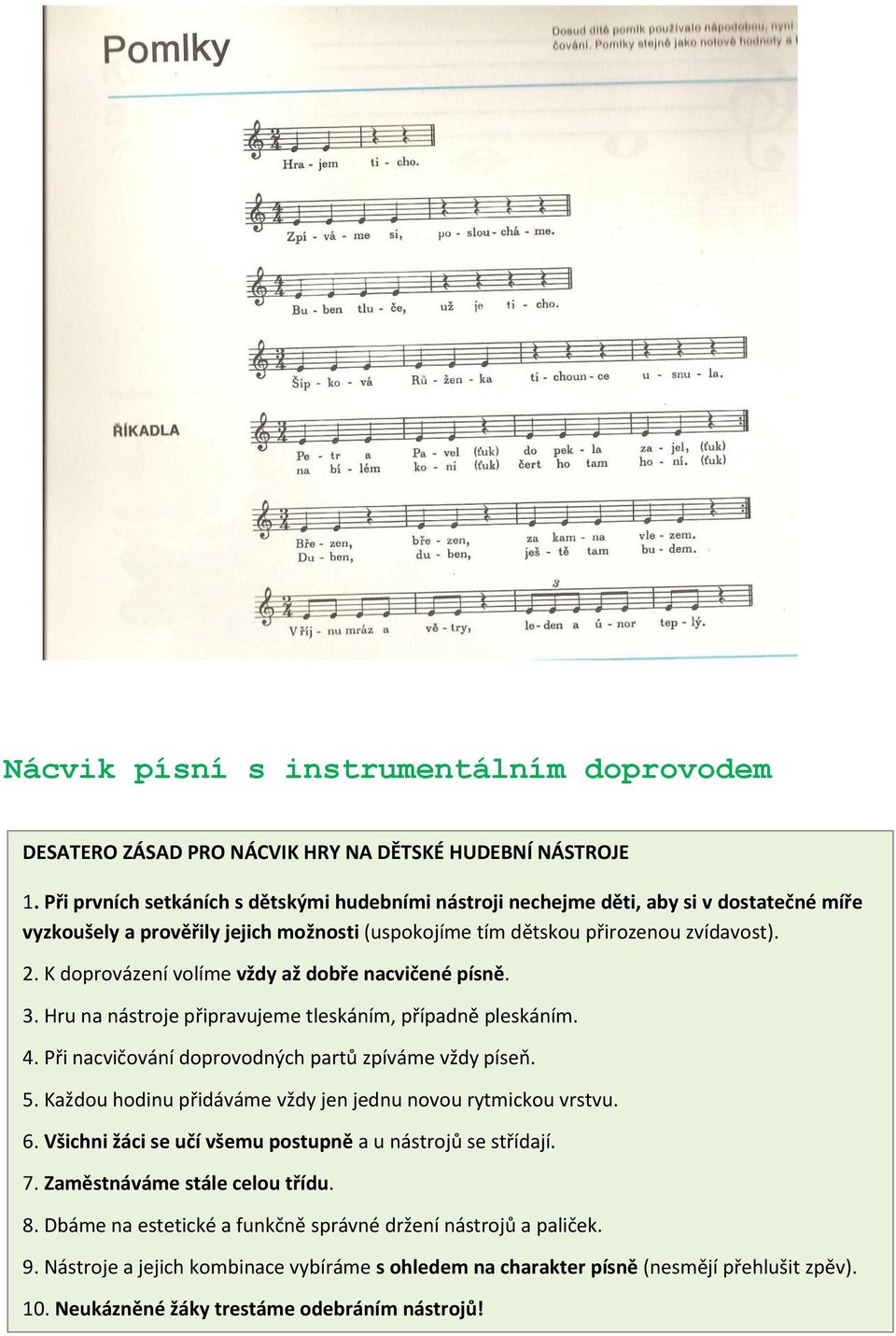 K doprovázení volíme vždy až dobře nacvičené písně. 3. Hru na nástroje připravujeme tleskáním, případně pleskáním. 4. Při nacvičování doprovodných partů zpíváme vždy píseň. 5.