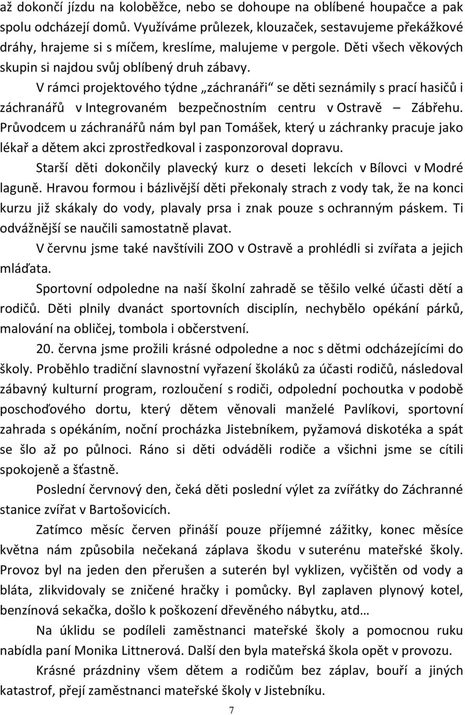 V rámci projektového týdne záchranáři se děti seznámily s prací hasičů i záchranářů v Integrovaném bezpečnostním centru v Ostravě Zábřehu.