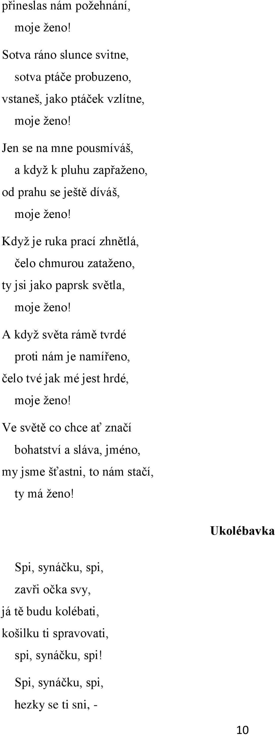 Když je ruka prací zhnětlá, čelo chmurou zataženo, ty jsi jako paprsk světla, moje ženo!