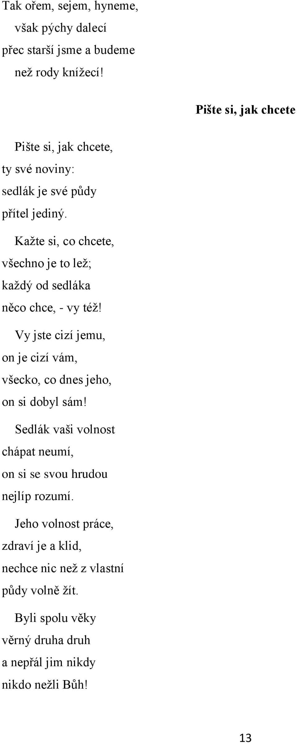 Kažte si, co chcete, všechno je to lež; každý od sedláka něco chce, - vy též!