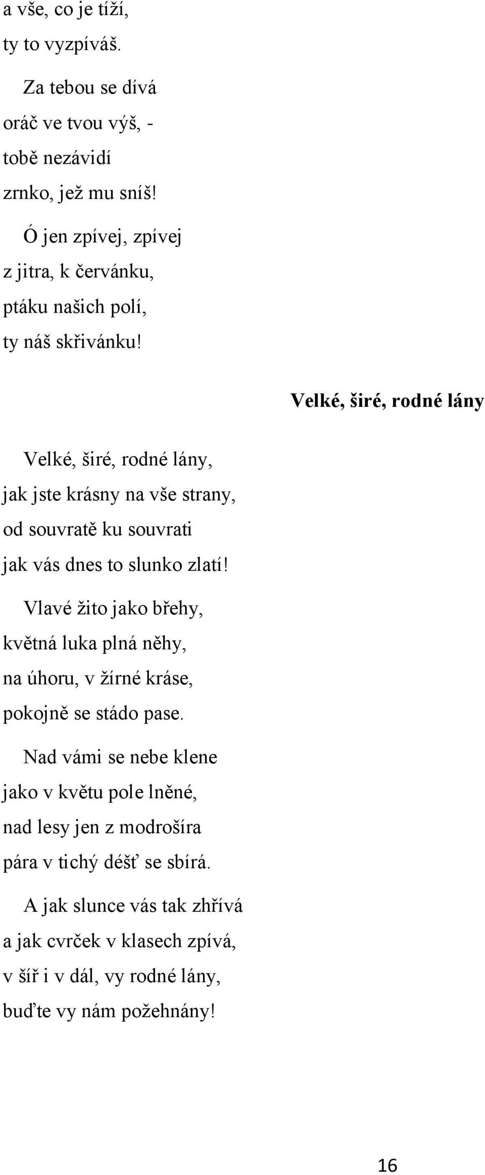 Velké, širé, rodné lány Velké, širé, rodné lány, jak jste krásny na vše strany, od souvratě ku souvrati jak vás dnes to slunko zlatí!