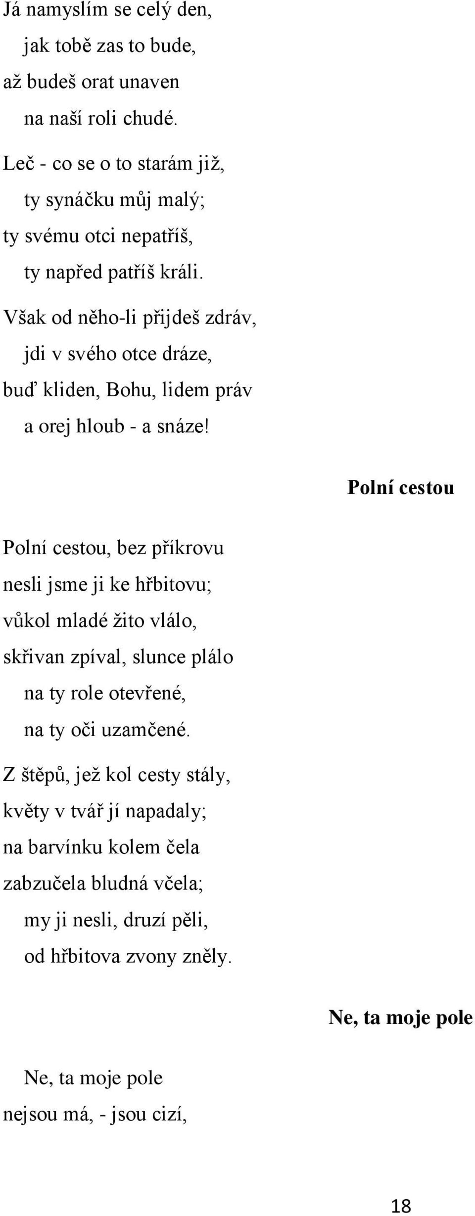 Však od něho-li přijdeš zdráv, jdi v svého otce dráze, buď kliden, Bohu, lidem práv a orej hloub - a snáze!