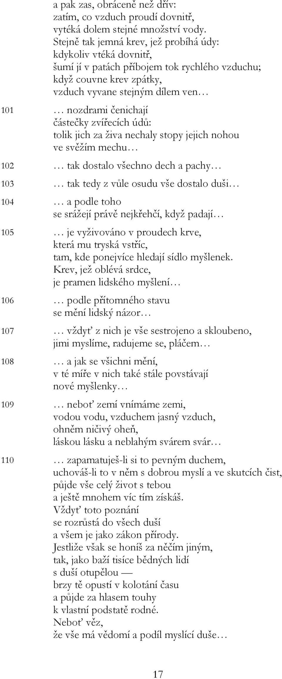 částečky zvířecích údů: tolik jich za živa nechaly stopy jejich nohou ve svěžím mechu 102 tak dostalo všechno dech a pachy 103 tak tedy z vůle osudu vše dostalo duši 104 a podle toho se srážejí právě