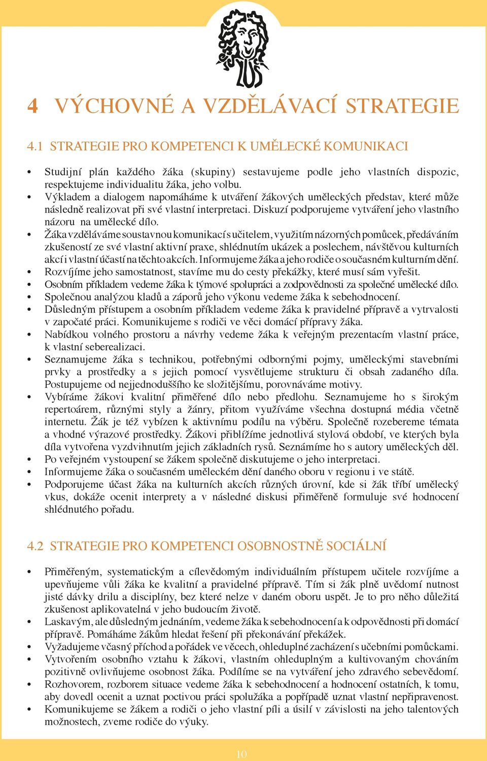 Výkladem a dialogem napomáháme k utváření žákových uměleckých představ, které může následně realizovat při své vlastní interpretaci.