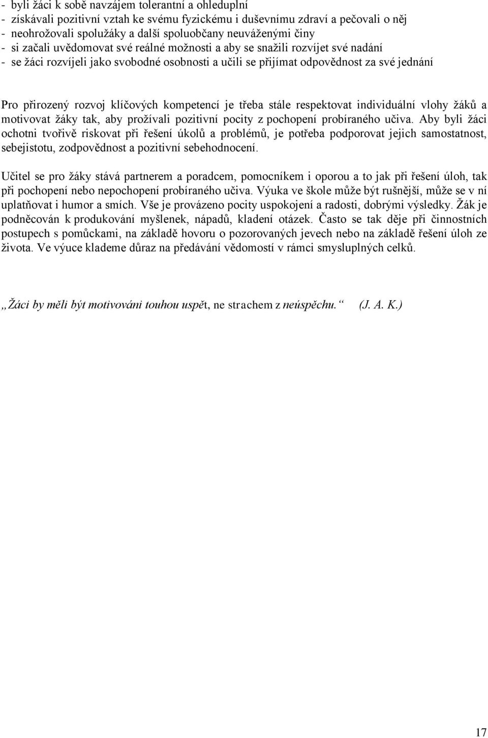 kompetencí je třeba stále respektovat individuální vlohy žáků a motivovat žáky tak, aby prožívali pozitivní pocity z pochopení probíraného učiva.