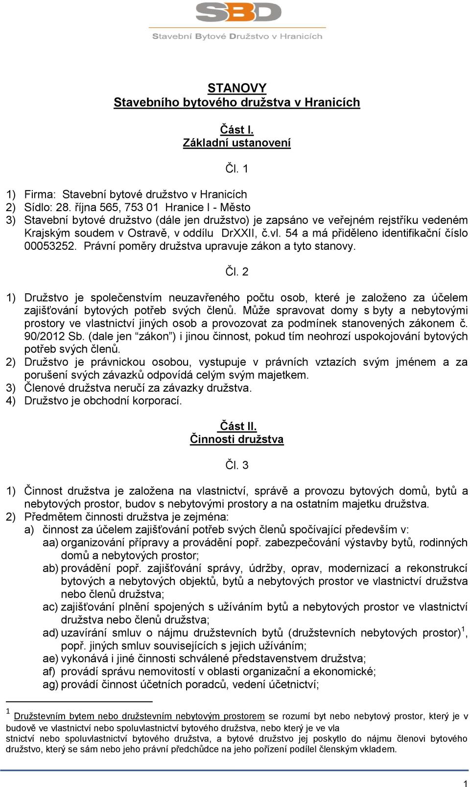 54 a má přiděleno identifikační číslo 00053252. Právní poměry družstva upravuje zákon a tyto stanovy. Čl.