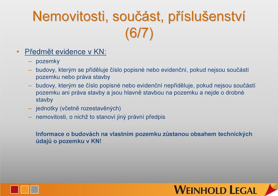 součástí pozemku ani práva stavby a jsou hlavně stavbou na pozemku a nejde o drobné stavby jednotky (včetně rozestavěných)