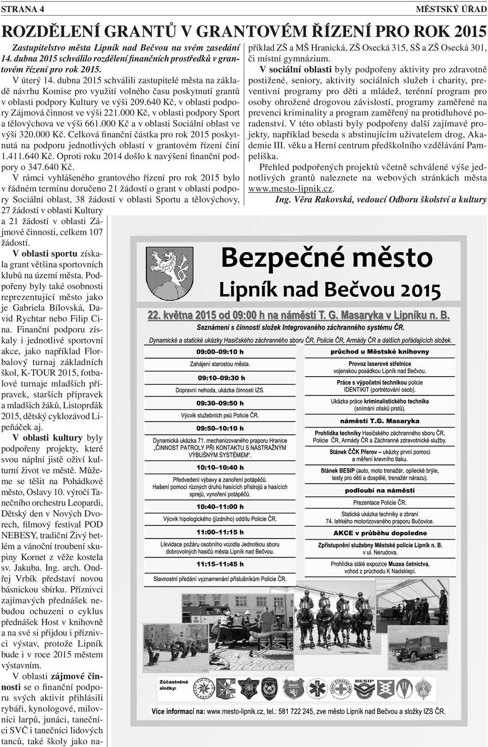 dubna 2015 schválili zastupitelé města na základě návrhu Komise pro využití volného času poskytnutí grantů v oblasti podpory Kultury ve výši 209.640 Kč, v oblasti podpory Zájmová činnost ve výši 221.