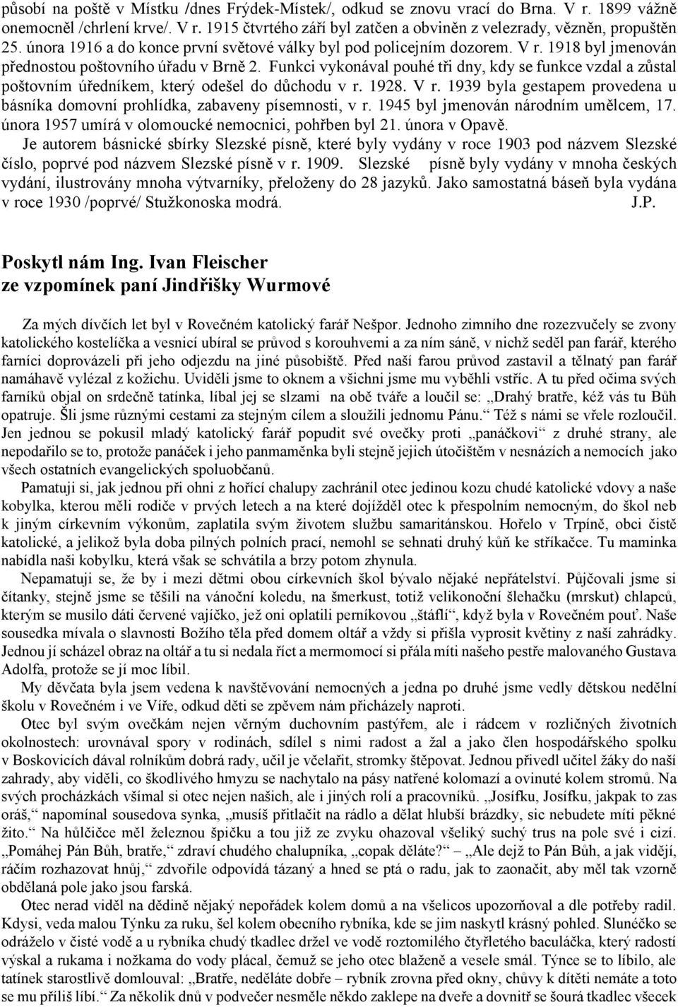 Funkci vykonával pouhé tři dny, kdy se funkce vzdal a zůstal poštovním úředníkem, který odešel do důchodu v r. 1928. V r.