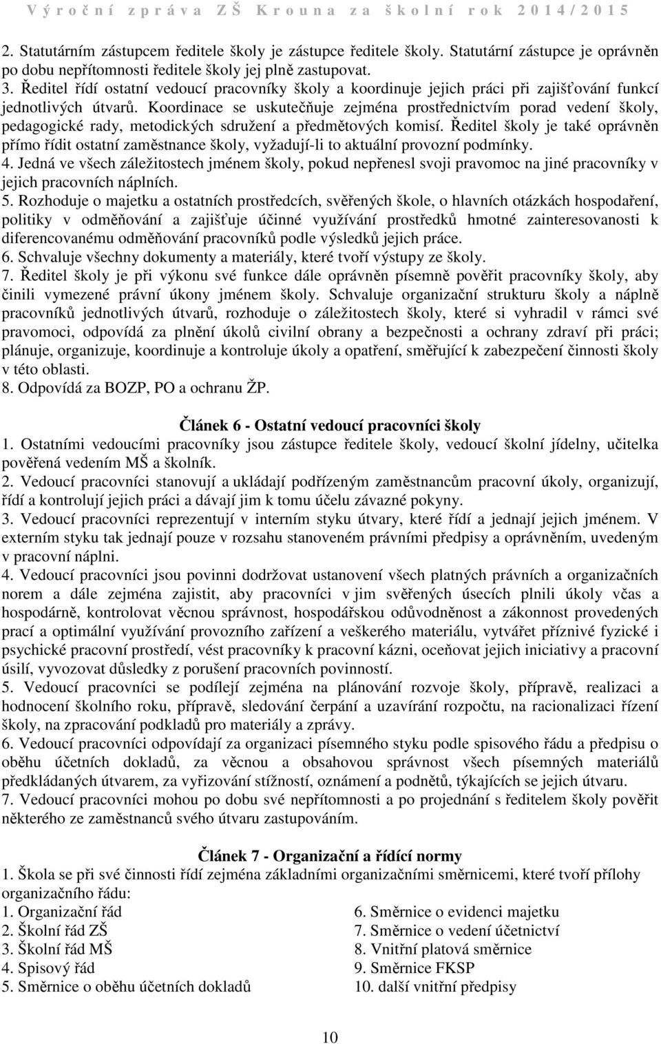 Koordinace se uskutečňuje zejména prostřednictvím porad vedení školy, pedagogické rady, metodických sdružení a předmětových komisí.