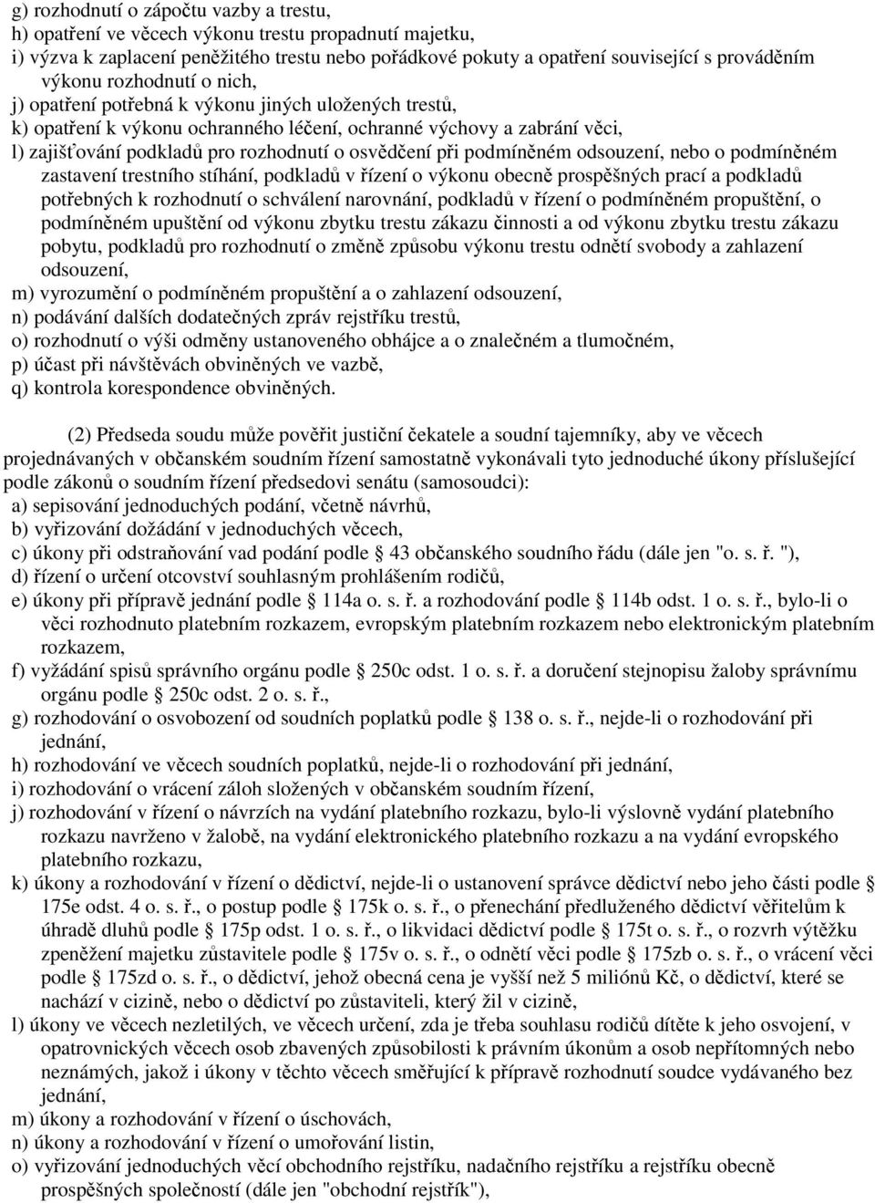 při podmíněném odsouzení, nebo o podmíněném zastavení trestního stíhání, podkladů v řízení o výkonu obecně prospěšných prací a podkladů potřebných k rozhodnutí o schválení narovnání, podkladů v