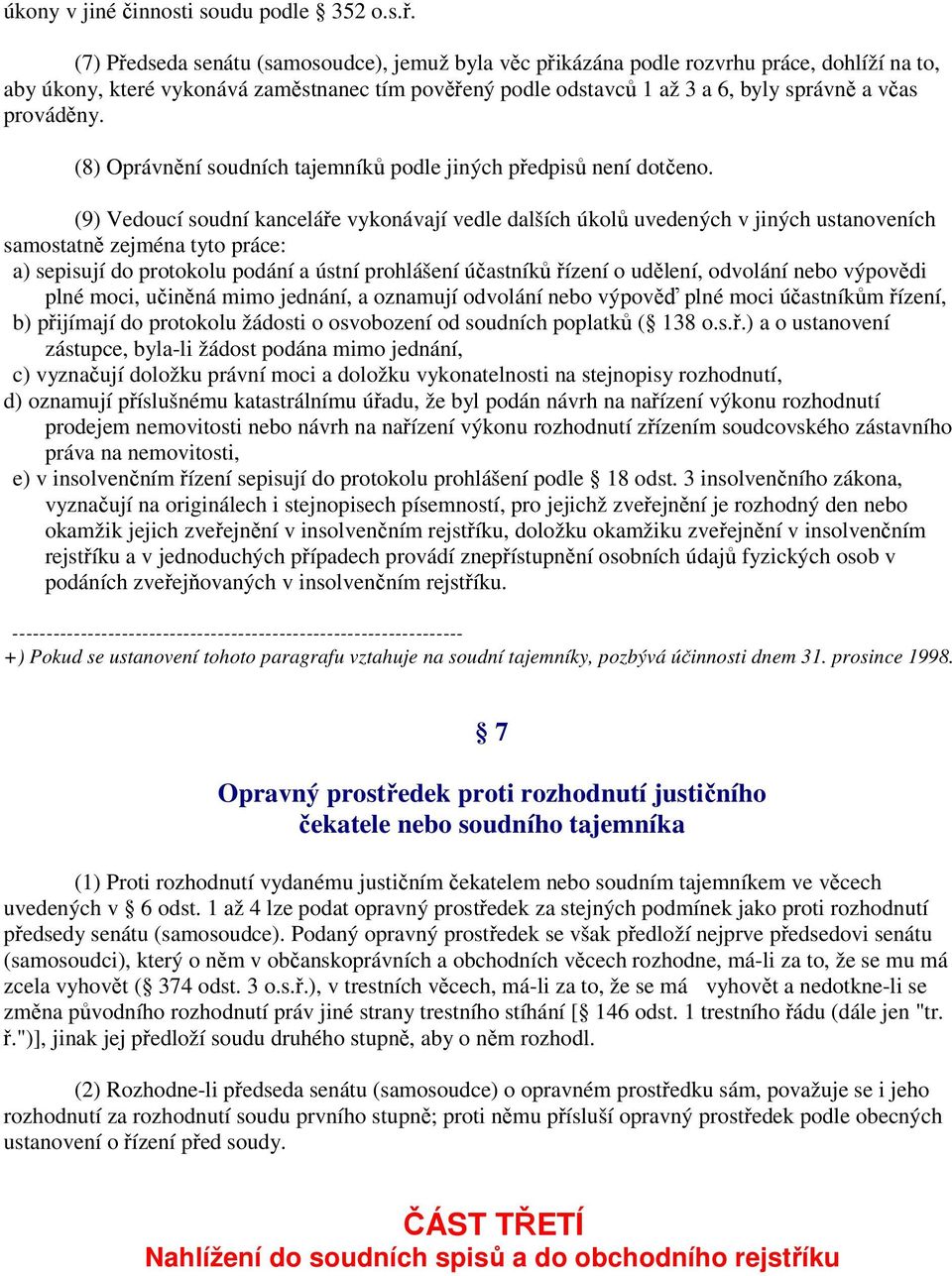 prováděny. (8) Oprávnění soudních tajemníků podle jiných předpisů není dotčeno.