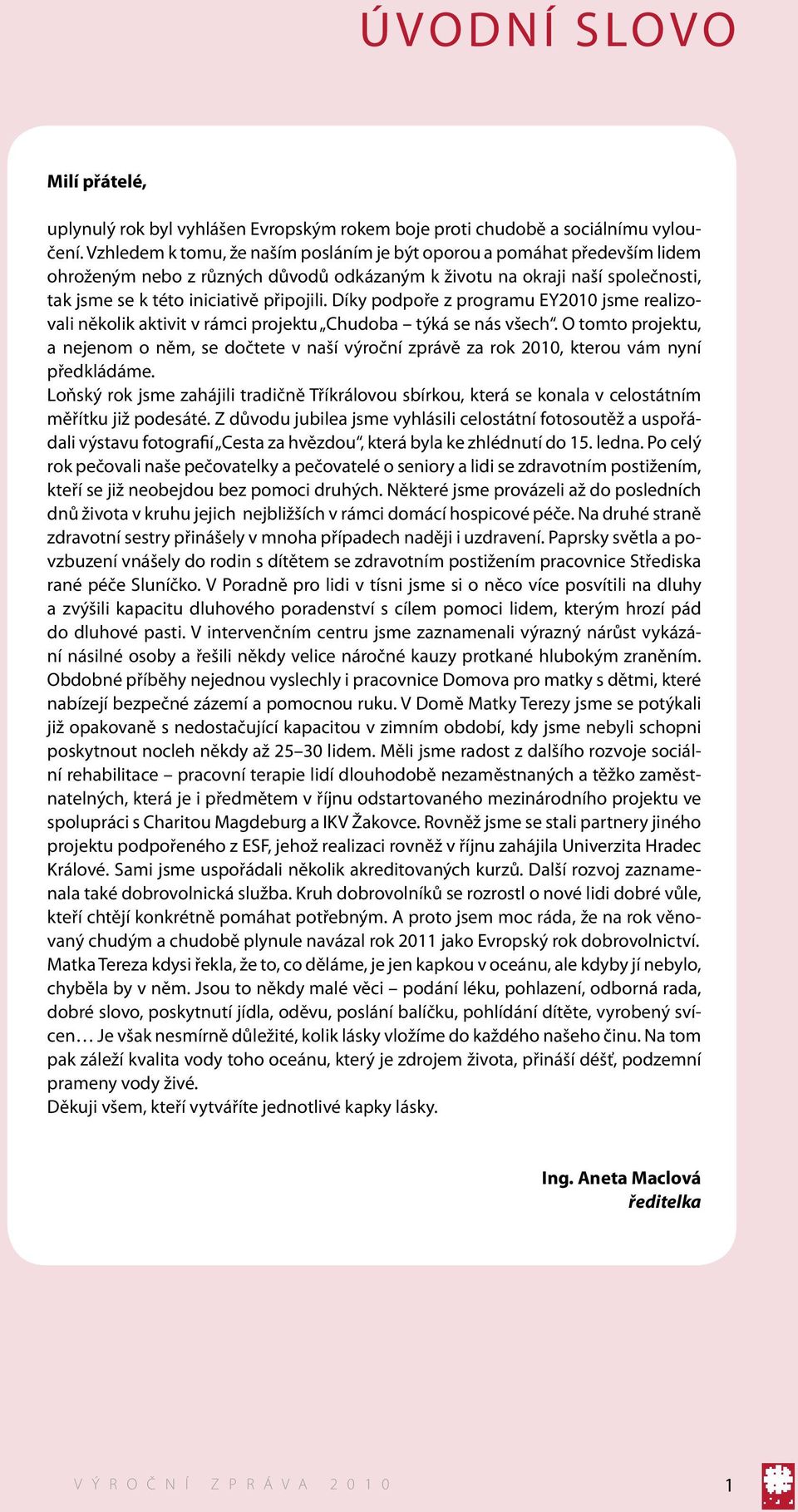 Díky podpoře z programu EY2010 jsme realizovali několik aktivit v rámci projektu Chudoba týká se nás všech.