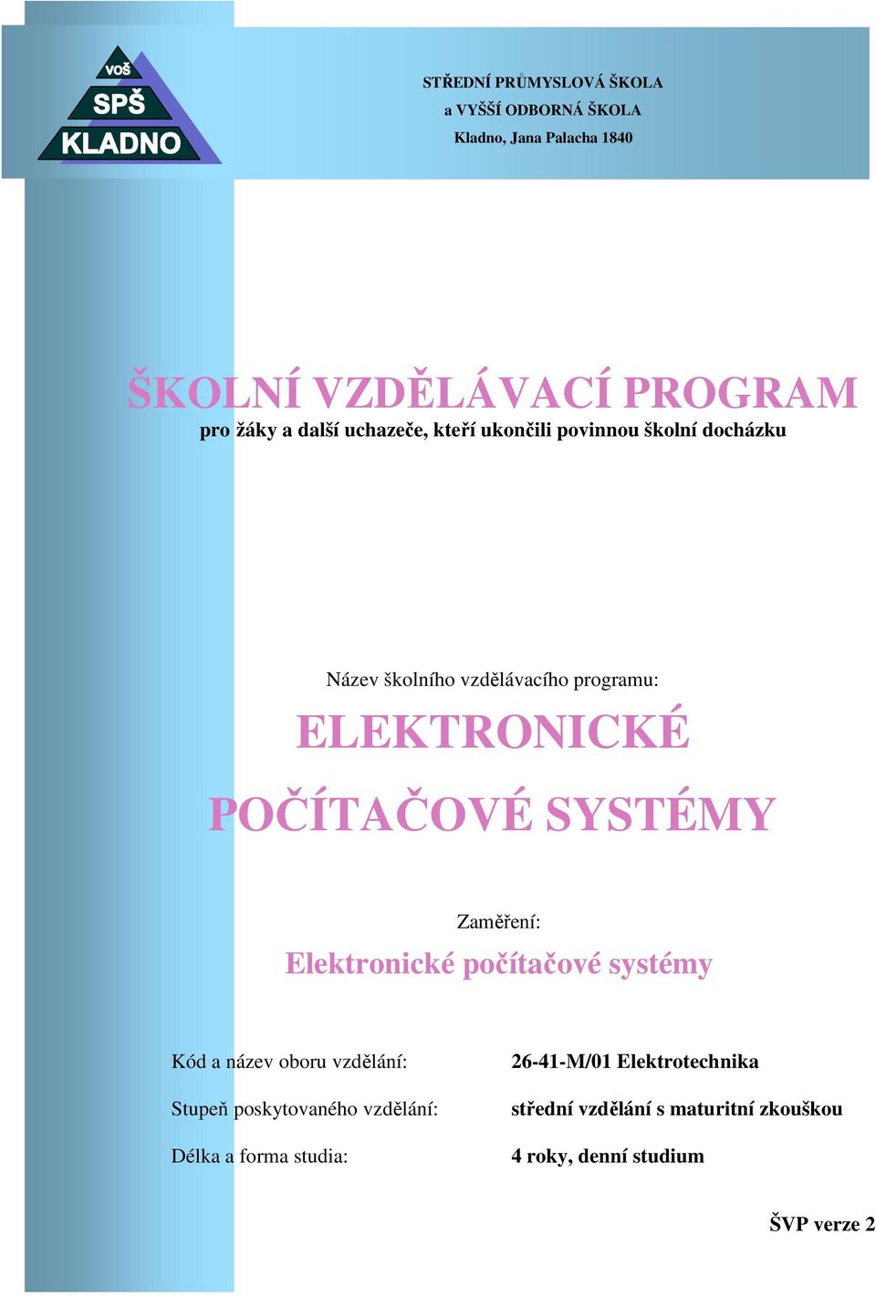 POČÍTAČOVÉ SYSTÉMY Zaměření: Elektronické počítačové systémy Kód a název oboru vzdělání: Stupeň poskytovaného