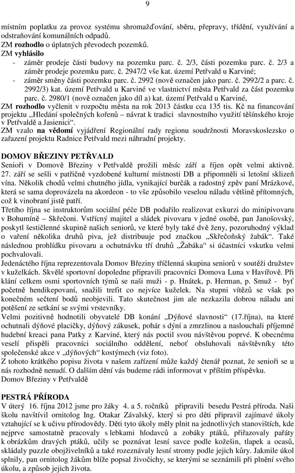 území Petřvald u Karviné; - záměr směny části pozemku parc. č. 2992 (nově označen jako parc. č. 2992/2 a parc. č. 2992/3) kat.