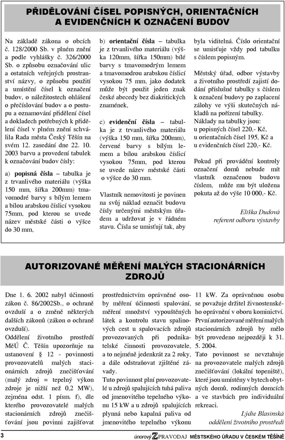 přidělení čísel a dokladech potřebných k přidělení čísel v plném znění schválila Rada města Český Těšín na svém 12. zasedání dne 22. 10.