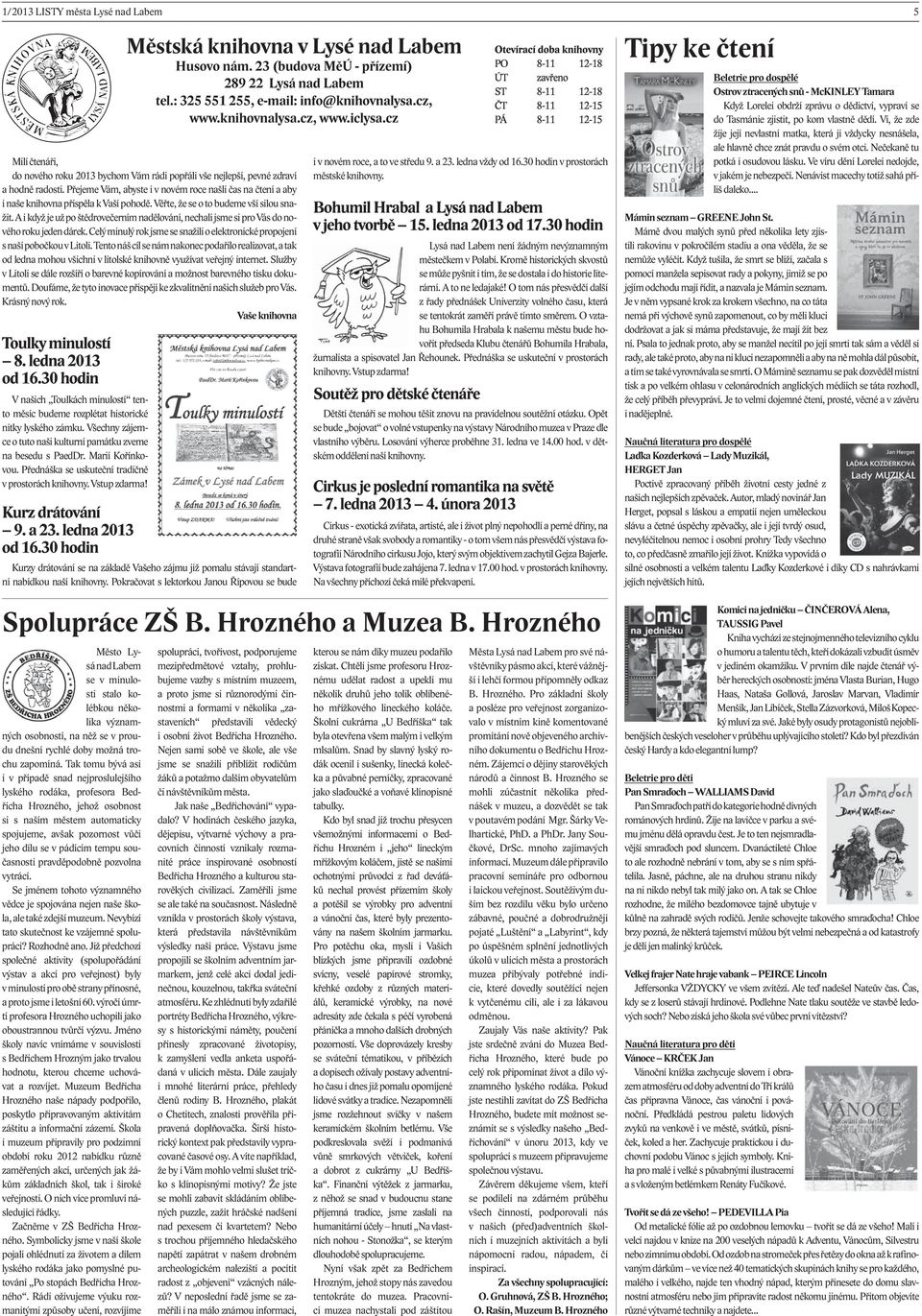 Přejeme Vám, abyste i v novém roce našli čas na čtení a aby i naše knihovna přispěla k Vaší pohodě. Věřte, že se o to budeme vší silou snažit.