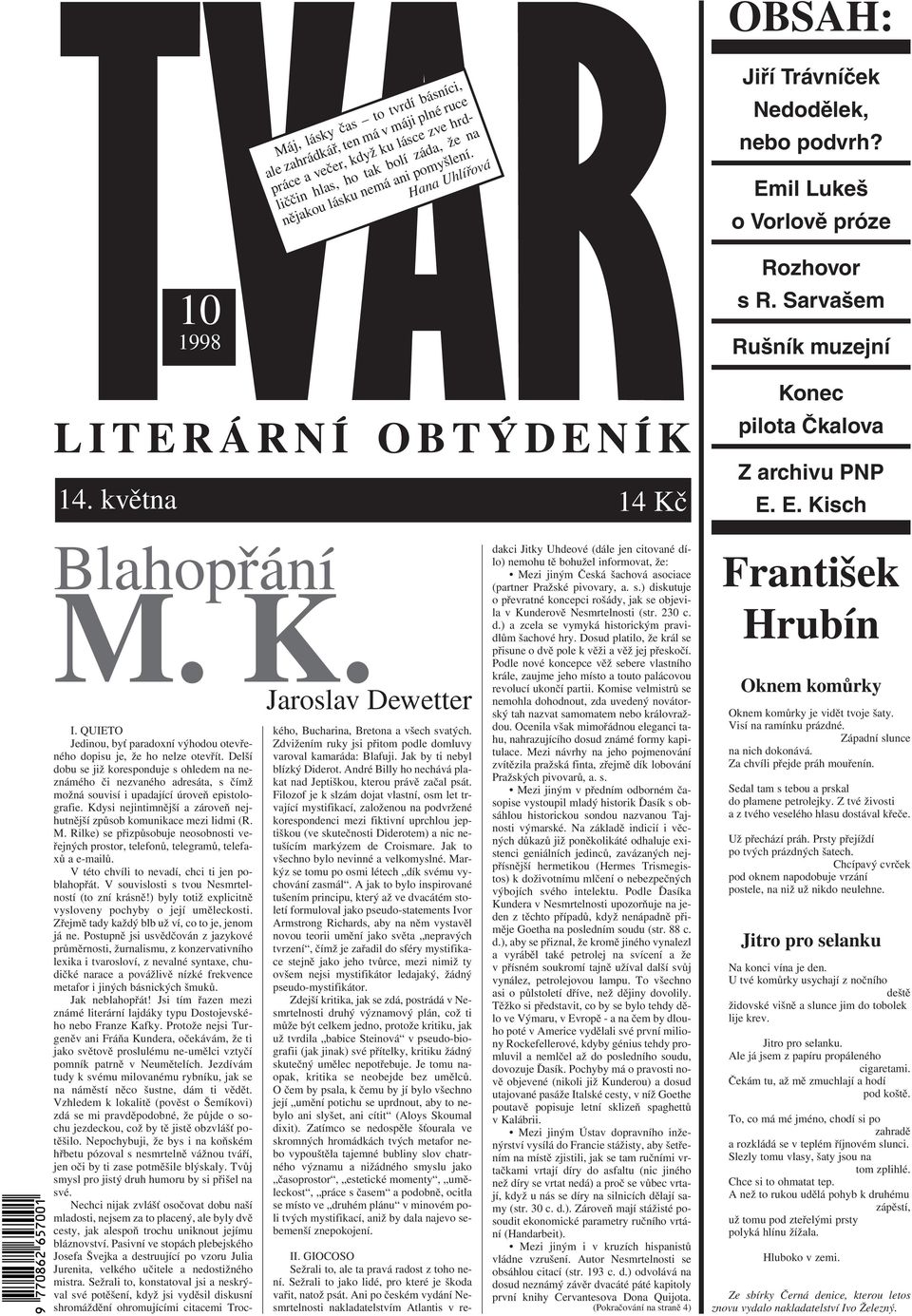 E. Kisch Blahopřání M. K. Jaroslav Dewetter I. QUIETO Jedinou, byť paradoxní výhodou otevřeného dopisu je, že ho nelze otevřít.