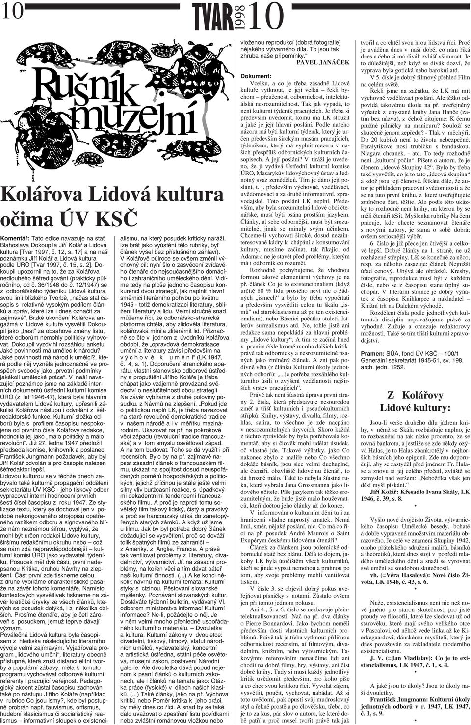 12/1947) se z odborářského týdeníku Lidová kultura, svou linií blízkého Tvorbě, načas stal časopis s relativně vysokým podílem článků a zpráv, které lze i dnes označit za zajímavé.