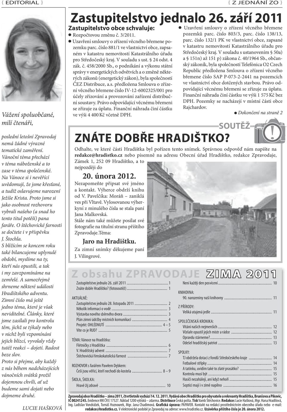 O štěchovické farnosti se dočtete i v příspěvku J. Štochla. S blížícím se koncem roku také bilancujeme uplynulé období, myslíme na ty, kteří nás opustili, a tak i my zavzpomínáme na zemřelé.