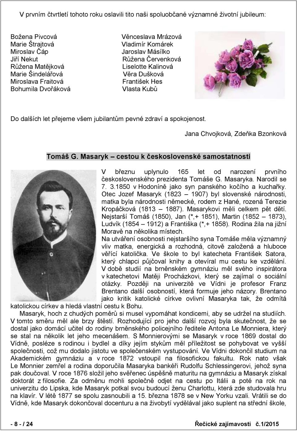 a spokojenost. Jana Chvojková, Zdeňka Bzonková Tomáš G. Masaryk cestou k československé samostatnosti V březnu uplynulo 165 let od narození prvního československého prezidenta Tomáše G. Masaryka.