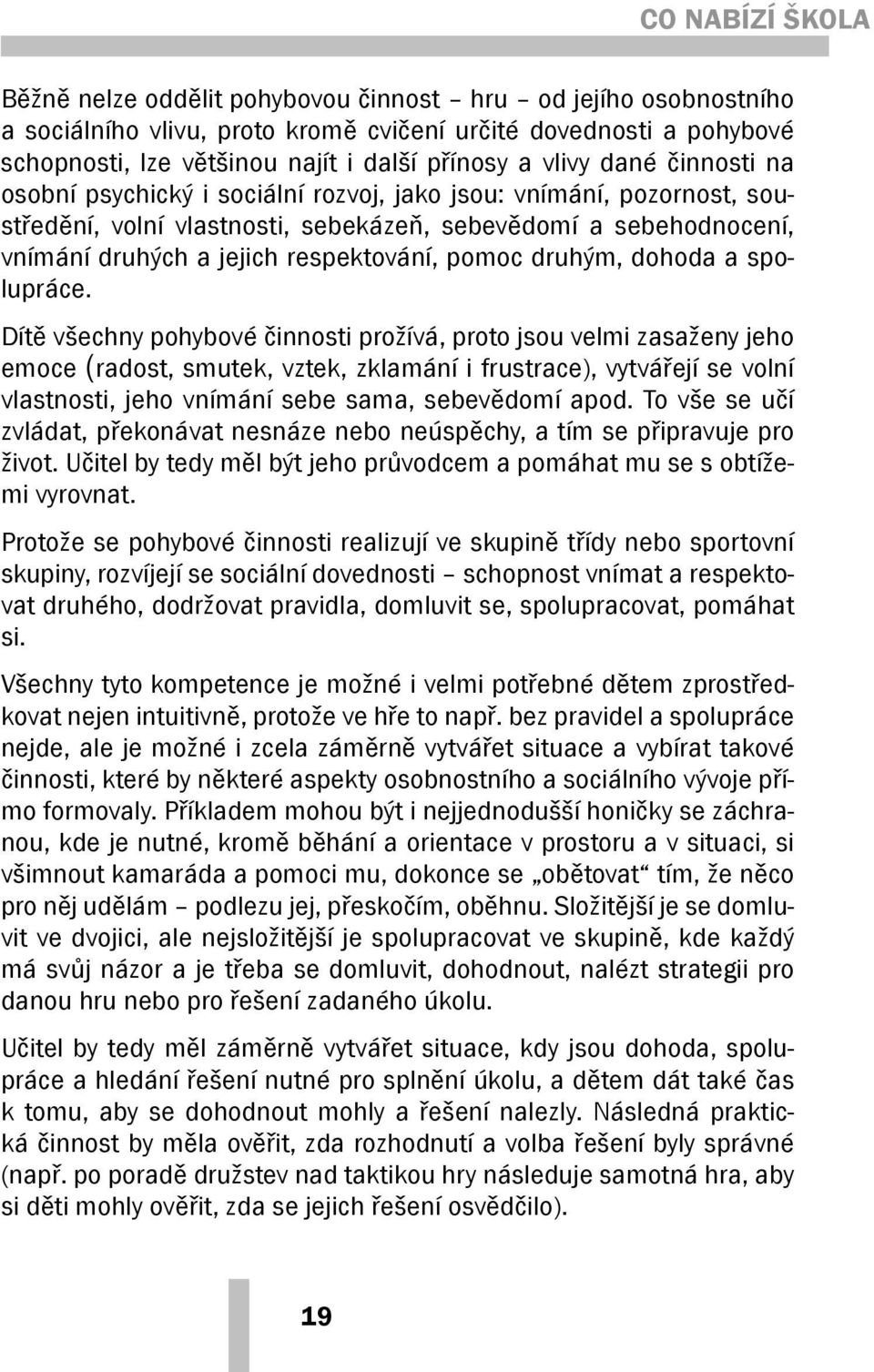 pomoc druhým, dohoda a spolupráce.