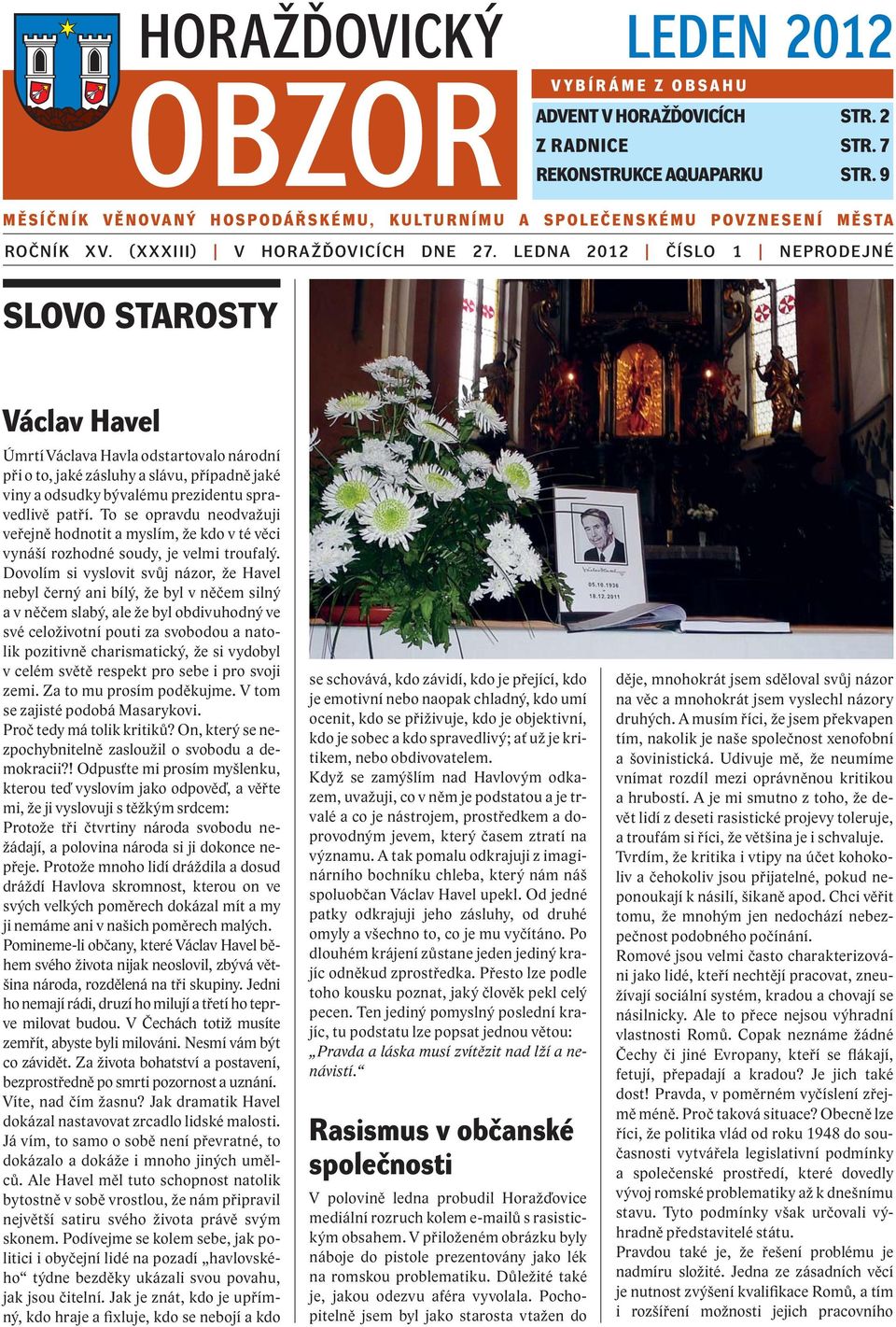 LEDNA 2012 ČÍSLO 1 NEPRODEJNÉ SLOVO STAROSTY Václav Havel Úmrtí Václava Havla odstartovalo národní při o to, jaké zásluhy a slávu, případně jaké viny a odsudky bývalému prezidentu spravedlivě patří.