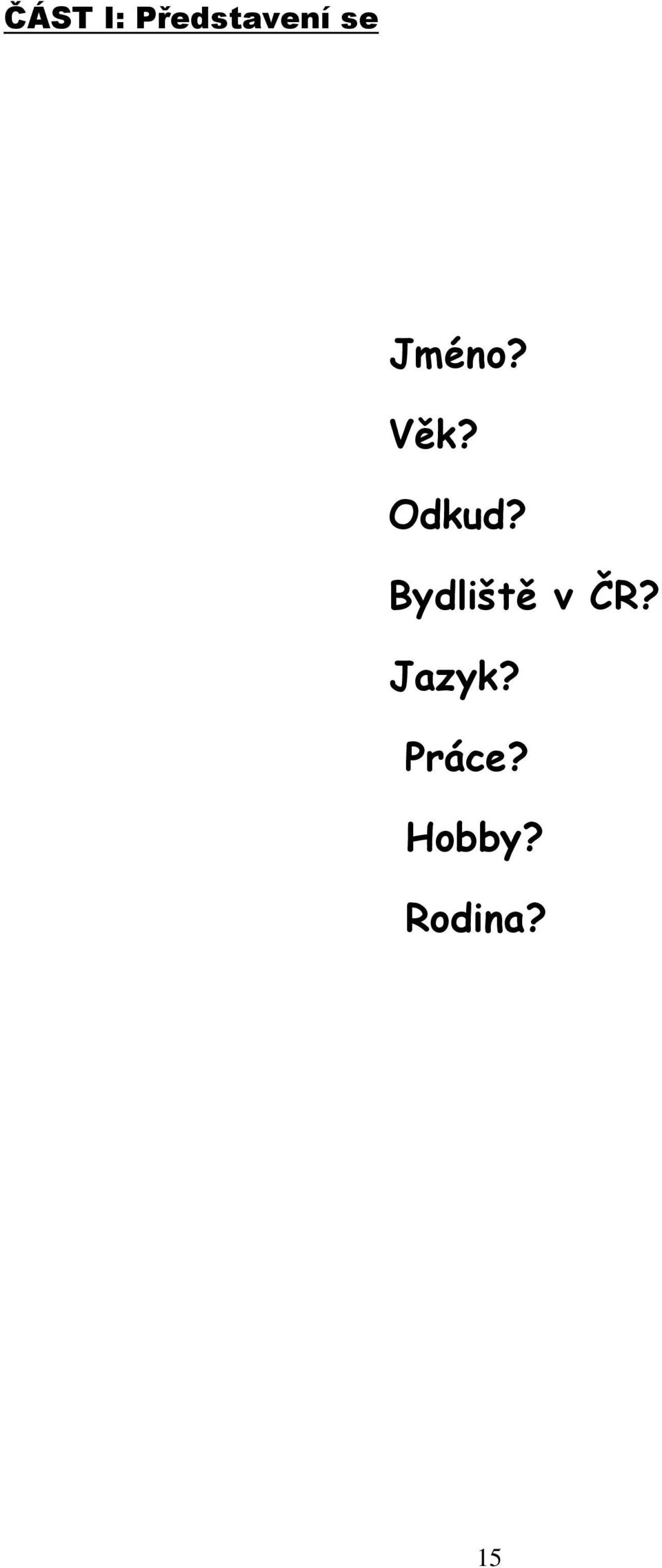 Bydliště v ČR? Jazyk?