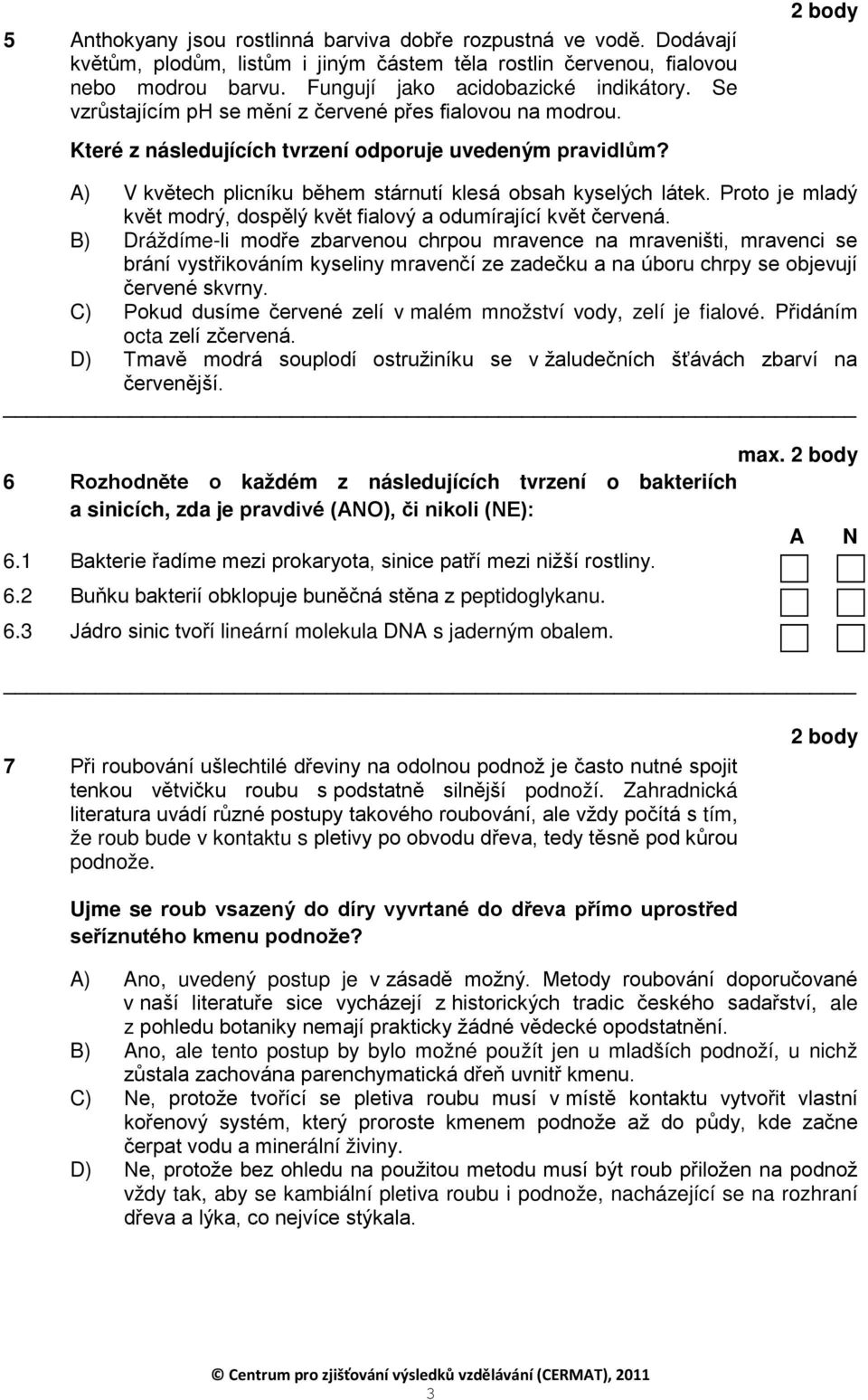 Proto je mladý květ modrý, dospělý květ fialový a odumírající květ červená.