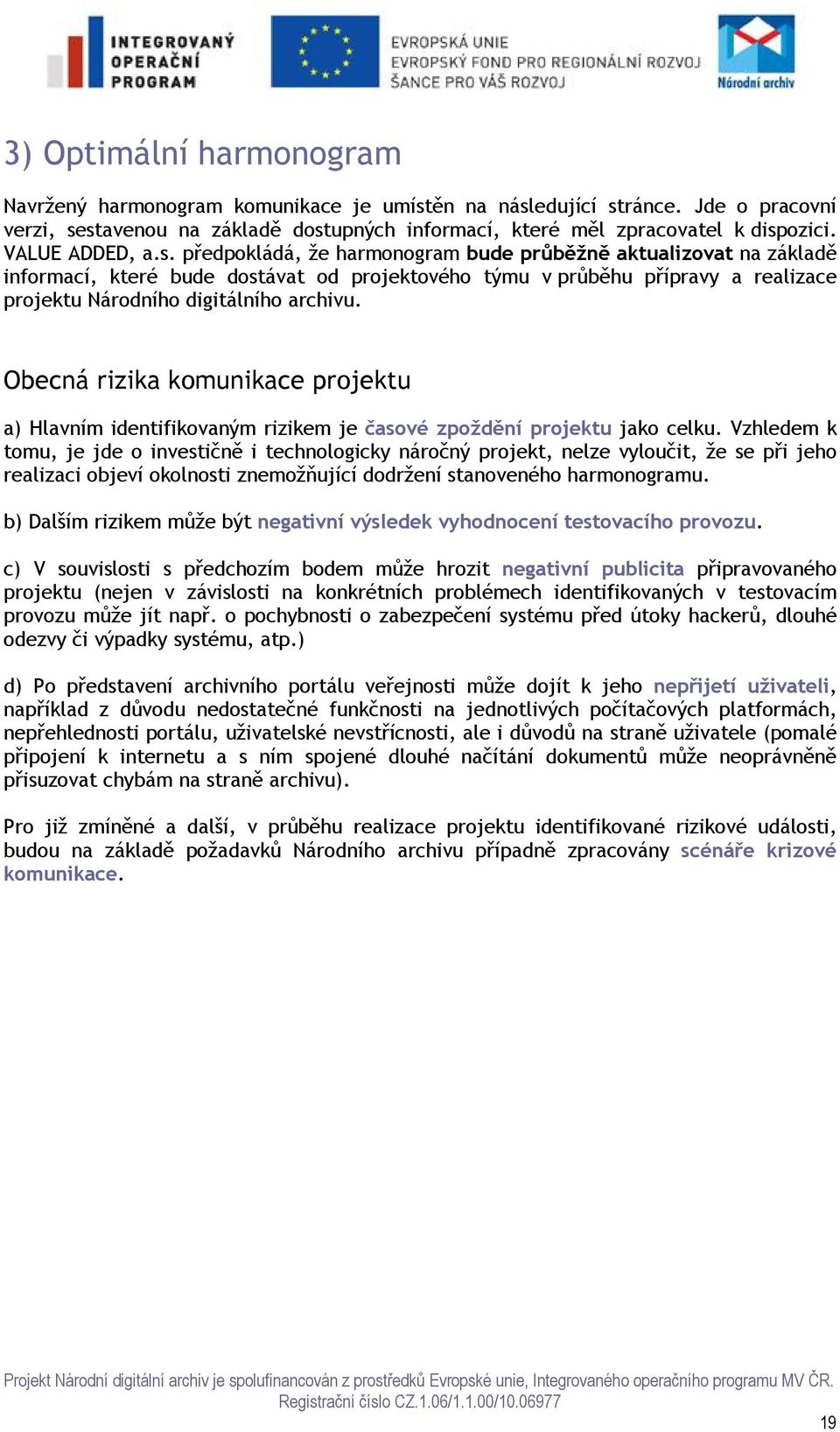 předpokládá, že harmonogram bude průběžně aktualizovat na základě informací, které bude dostávat od projektového týmu v průběhu přípravy a realizace projektu Národního digitálního archivu.