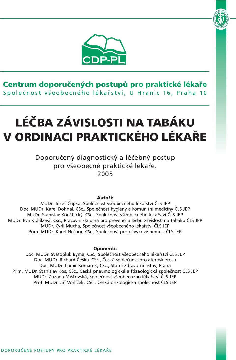 Stanislav Konštacký, CSc., Společnost všeobecného lékařství ČLS JEP MUDr. Eva Králíková, Csc., Pracovní skupina pro prevenci a léčbu závislosti na tabáku ČLS JEP MUDr.