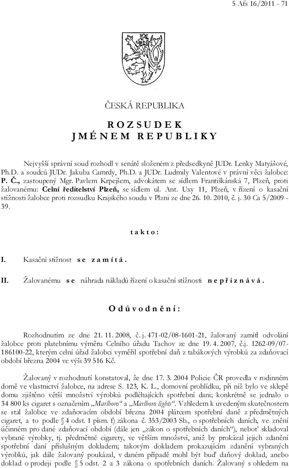 Pavlem Krpejšem, advokátem se sídlem Františkánská 7, Plzeň, proti žalovanému: Celní ředitelství Plzeň, se sídlem ul. Ant.