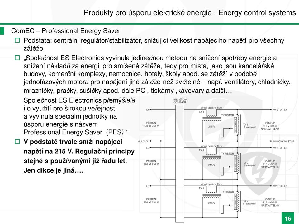 hotely, školy apod. se zát ží v podob jednofázových motor pro napájení jiné zát že než sv telné nap. ventilátory, chladni ky, mrazni ky, pra ky, sši ky apod.