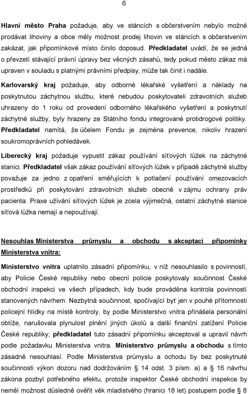 Karlovarský kraj požaduje, aby odborné lékařské vyšetření a náklady na poskytnutou záchytnou službu, které nebudou poskytovateli zdravotních služeb uhrazeny do 1 roku od provedení odborného