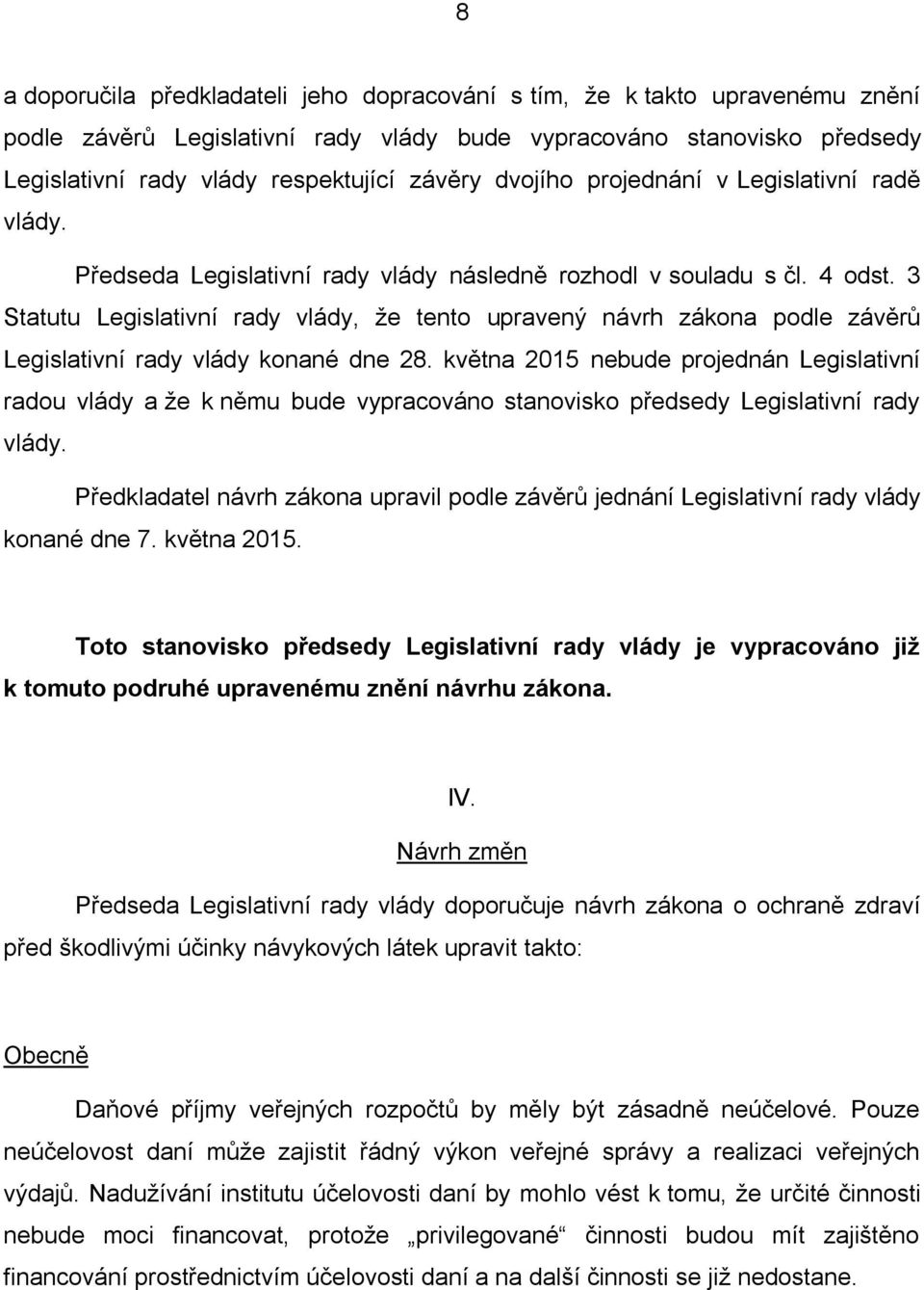 3 Statutu Legislativní rady vlády, že tento upravený návrh zákona podle závěrů Legislativní rady vlády konané dne 28.