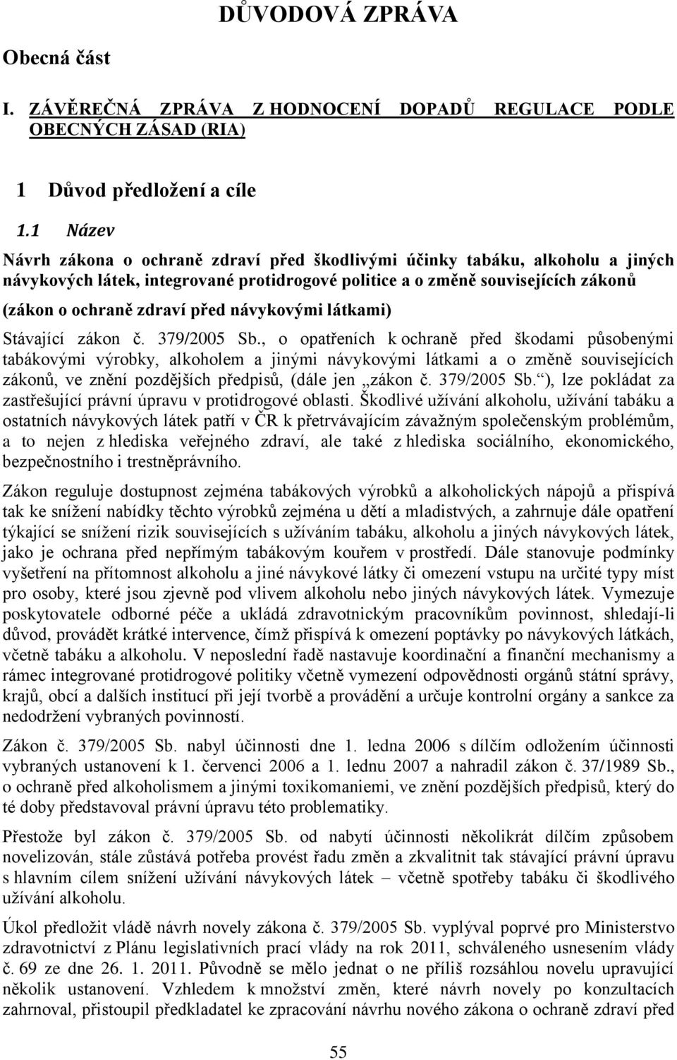 návykovými látkami) Stávající zákon č. 379/2005 Sb.