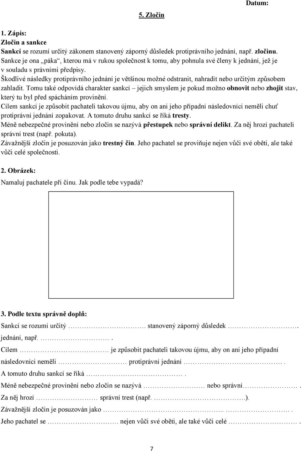 Škodlivé následky protiprávního jednání je většinou možné odstranit, nahradit nebo určitým způsobem zahladit.