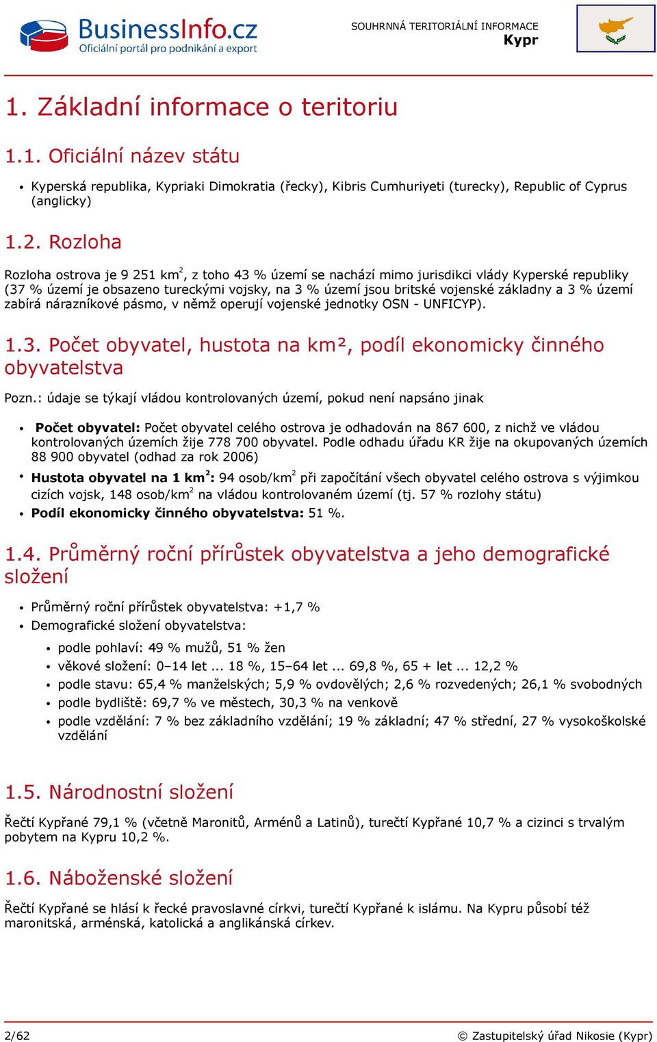 % území zabírá nárazníkové pásmo, v němž operují vojenské jednotky OSN - UNFICYP). 1.3. Počet obyvatel, hustota na km², podíl ekonomicky činného obyvatelstva Pozn.