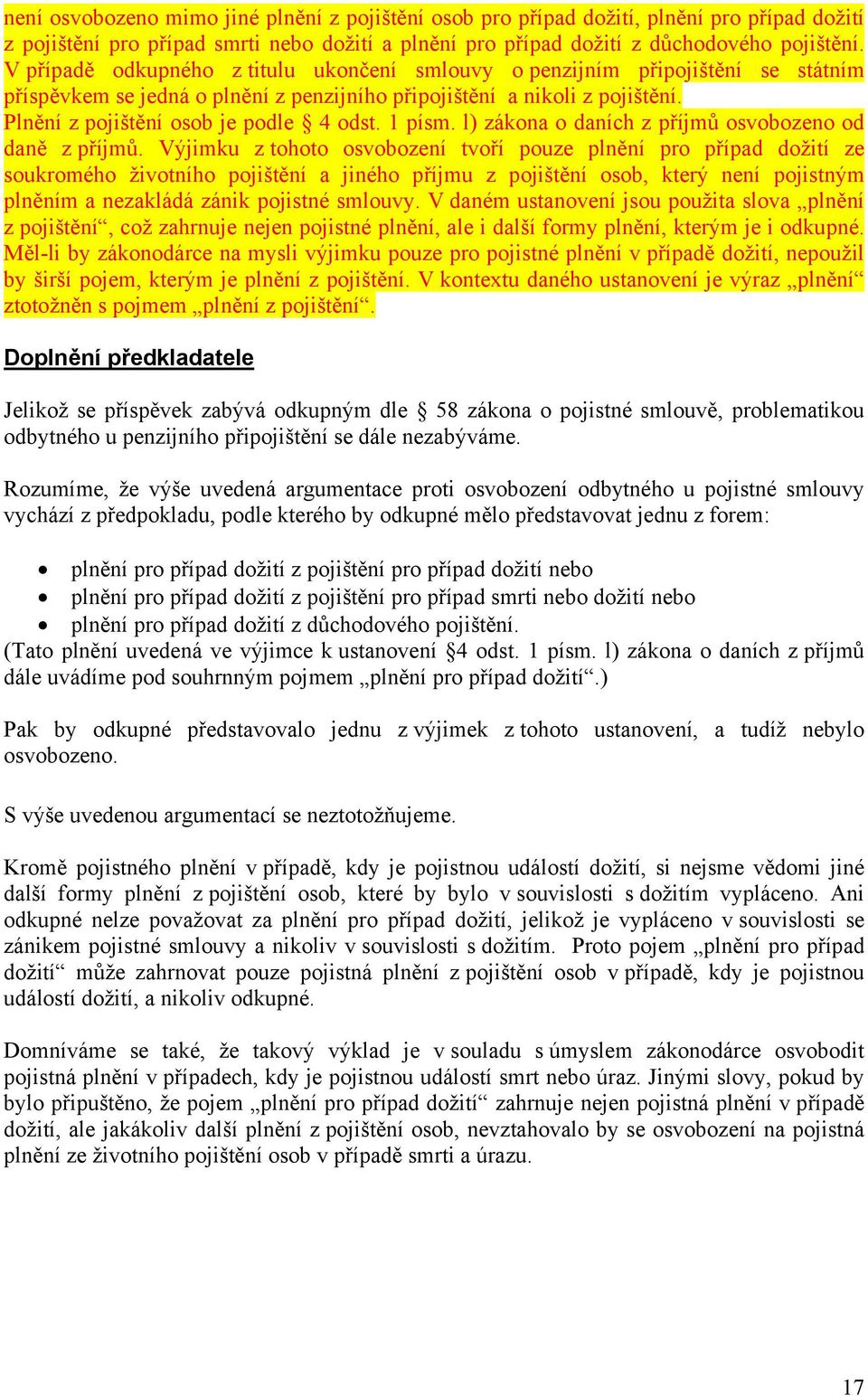 1 písm. l) zákona o daních z příjmů osvobozeno od daně z příjmů.