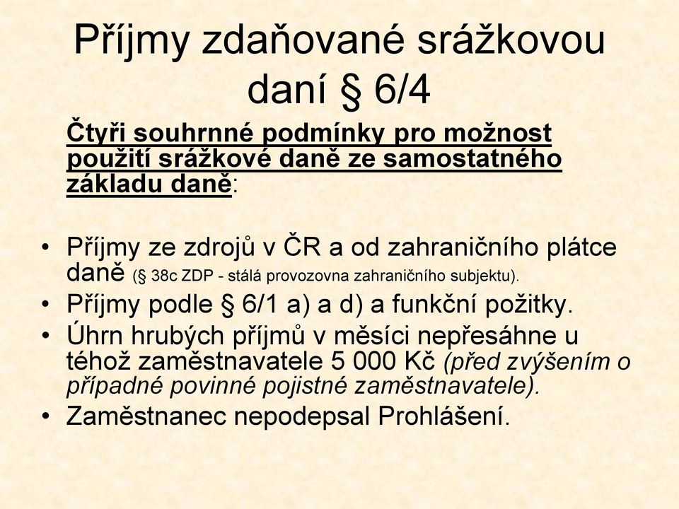 subjektu). Příjmy podle 6/1 a) a d) a funkční požitky.